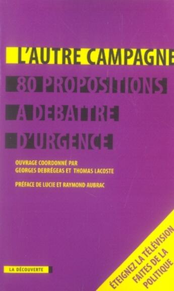 Couverture du livre « L'autre campagne ; 80 propositions à débattre d'urgence » de Debregeas/Lacoste aux éditions La Decouverte