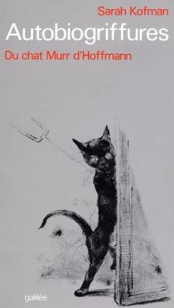 Couverture du livre « Autobiogriffures ; du chat Murr d'Hoffmann » de Sarah Kofman aux éditions Galilee