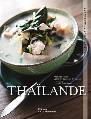 Couverture du livre « Thaïlande ; cuisine intime et gourmande » de Isabelle Rozenbaum et Anchalee Tiaree et Catherine Cauneille-Sukrasorn aux éditions La Martiniere