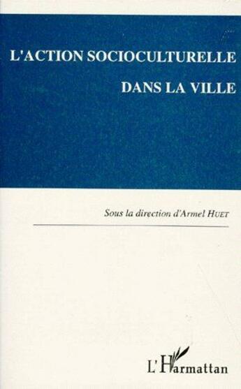 Couverture du livre « L'action socioculturelle dans la ville » de Armel Huet aux éditions L'harmattan