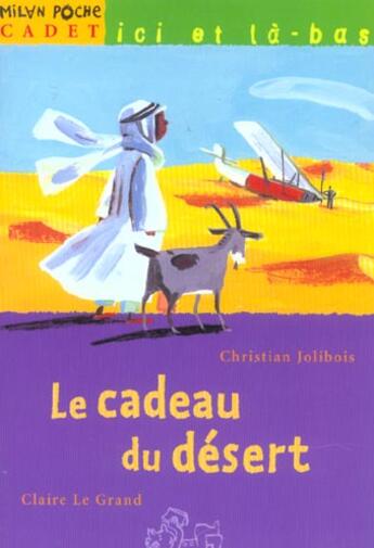 Couverture du livre « Le cadeau du désert » de Christian Jolibois et Claire Le Grand aux éditions Milan