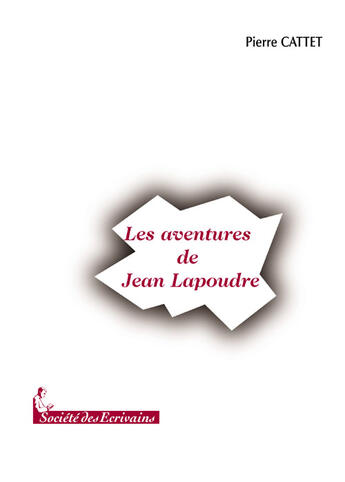 Couverture du livre « Les aventures de jean lapoudre » de Pierre Cattet aux éditions Societe Des Ecrivains