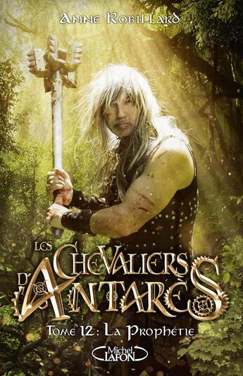 Couverture du livre « Les chevaliers d'Antarès Tome 12 : la prophétie » de Anne Robillard aux éditions Michel Lafon