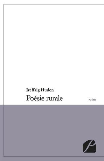 Couverture du livre « Poésie rurale » de Ireffaig Hudon aux éditions Editions Du Panthéon