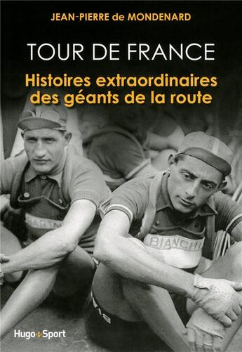 Couverture du livre « Tour de France ; histoires extraordinaires des géants de la route » de Jean-Pierre De Mondenard aux éditions Hugo Sport