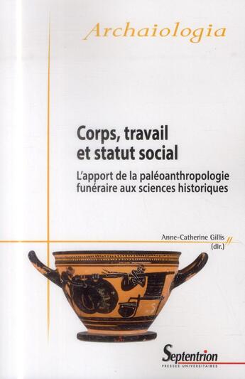 Couverture du livre « Corps, travail et statut social l'apport de la paleoanthropologie funeraire aux sciences historiques » de Gillis aux éditions Pu Du Septentrion