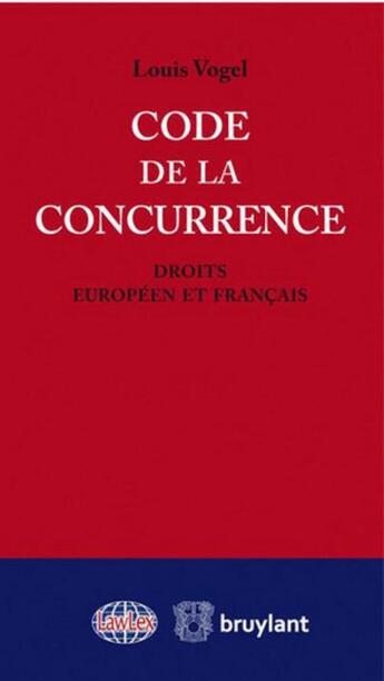 Couverture du livre « Code de la concurrence ; droits européen et français » de Louis Vogel aux éditions Bruylant