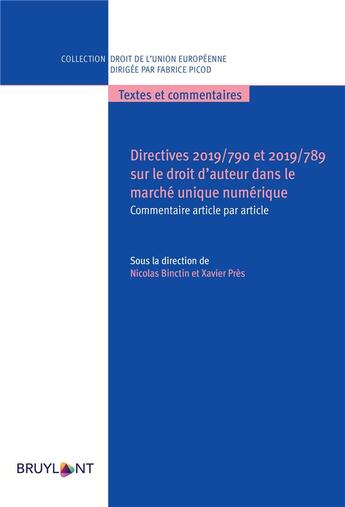 Couverture du livre « Directive 2019/790 et 2019/789 sur le droit d'auteur dans le marché unique numérique ; commentaire article par article » de Nicolas Binctin et Collectif et Xavier Pres aux éditions Bruylant