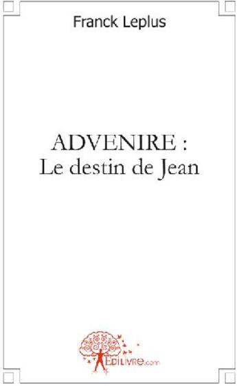 Couverture du livre « Advenire : le destin de jean » de Franck Leplus aux éditions Edilivre