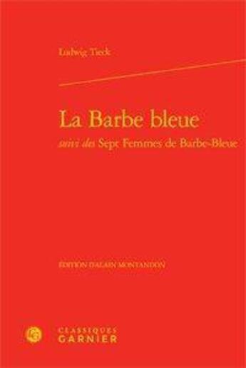 Couverture du livre « La barbe bleue ; sept femmes de barbe-bleue » de Ludwig Tieck aux éditions Classiques Garnier