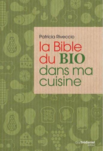 Couverture du livre « La bible du bio dans ma cuisine » de Patricia Riveccio aux éditions Guy Trédaniel