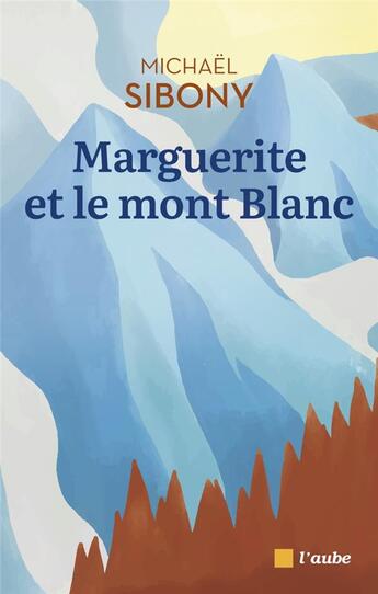 Couverture du livre « Marguerite et le mont blanc » de Michael Sibony aux éditions Editions De L'aube