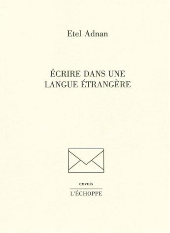 Couverture du livre « Écrire dans une langue étrangère » de Etel Adnan aux éditions L'echoppe