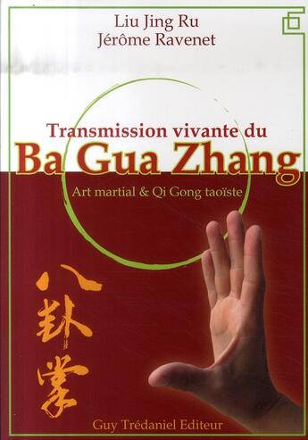 Couverture du livre « Transmission vivante du ba gua zhang » de Liu Jing Ru et Jerome Ravenet aux éditions Guy Trédaniel