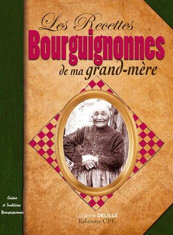 Couverture du livre « Les recettes bourguignonnes de ma grand-mère » de Lucienne Delille aux éditions Communication Presse Edition