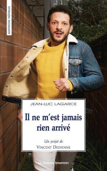 Couverture du livre « Il ne m'est jamais rien arrivé : Un projet de Vincent Dedienne, d'après le Journal de Jean-Luc Lagarce » de Vincent Dedienne et Jean-Luc Lagarce aux éditions Solitaires Intempestifs