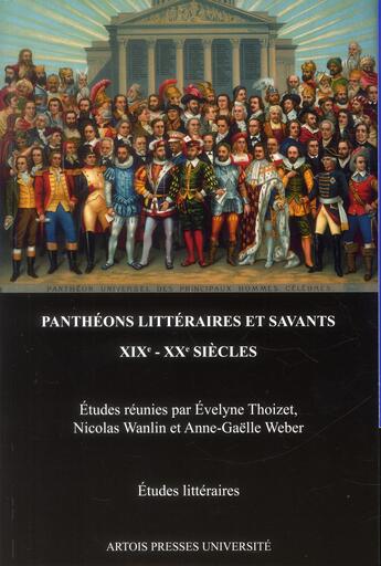 Couverture du livre « Panthéons littéraires et savants XIXe-XXe siècles » de Weber Anne Gael aux éditions Pu D'artois