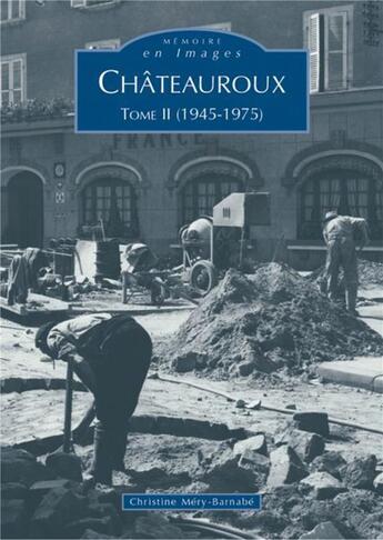 Couverture du livre « Châteauroux t.2 ; (1945-1975) » de Christine Mery-Barnabe aux éditions Editions Sutton