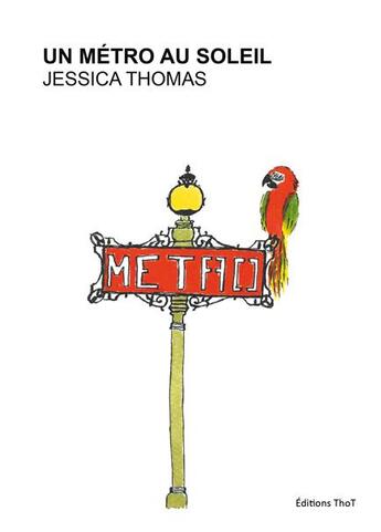 Couverture du livre « Un métro au soleil » de Jessica Thomas aux éditions Editions Thot