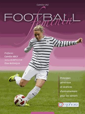 Couverture du livre « Football féminin ; principes généraux et séances d'entraînement pour les seniors » de Camillo Vaz aux éditions Amphora