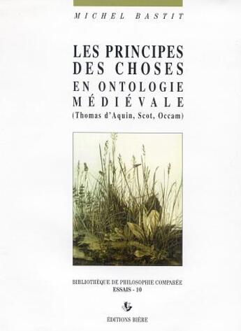 Couverture du livre « Les principes des choses en ontologie medievale » de Michel Bastit aux éditions Biere