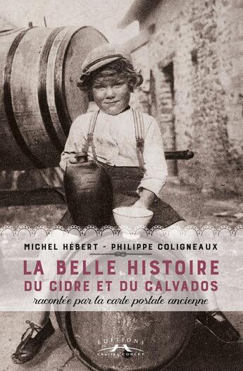 Couverture du livre « La belle histoire du cidre et du calvados » de Hébert / Coligneaux aux éditions Charles Corlet