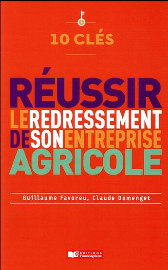 Couverture du livre « 10 clés pour réussir le redressement de son entreprise agricole » de Guillaume Favoreu et Claude Domenguet aux éditions France Agricole