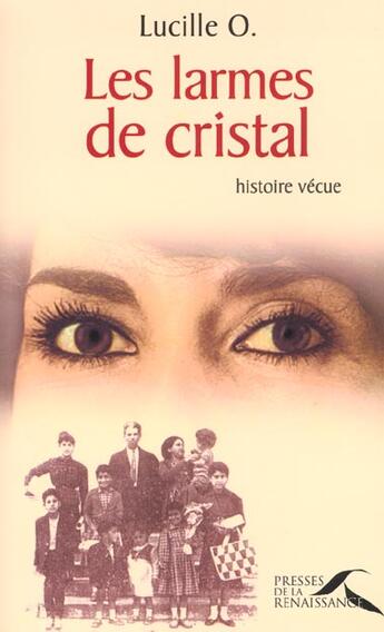 Couverture du livre « Les larmes de cristal » de Lucille O./Thiriez aux éditions Presses De La Renaissance