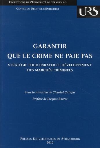 Couverture du livre « Garantir que le crime ne paie pas ; stratégie pour enrayer le développement des marchés criminels » de Chantal Cutajar aux éditions Pu De Strasbourg