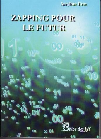 Couverture du livre « Zapping pour le futur » de Acryline Erin aux éditions Chloe Des Lys