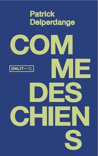 Couverture du livre « Comme des chiens » de Patrick Delperdange aux éditions Onlit Editions