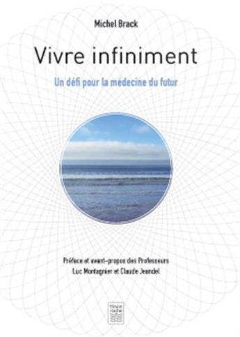 Couverture du livre « Vivre infiniment. un defi pour la medecine du futur » de Michel Brack aux éditions Frison Roche