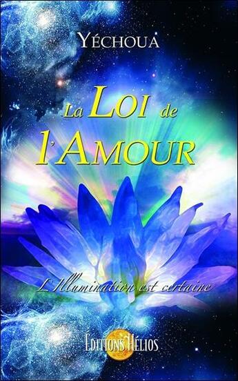 Couverture du livre « La loi de l'amour ; l'illumination est certaine » de Yechoua aux éditions Helios