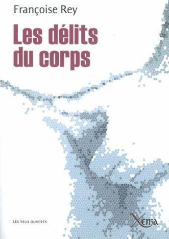 Couverture du livre « Les délits du corps » de Francoise Rey aux éditions Xenia