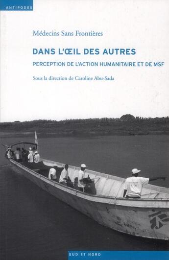 Couverture du livre « Dans l'oeil des autres ; perception de l'action humanitaire et de MSF » de Caroline Abu-Sada aux éditions Antipodes Suisse