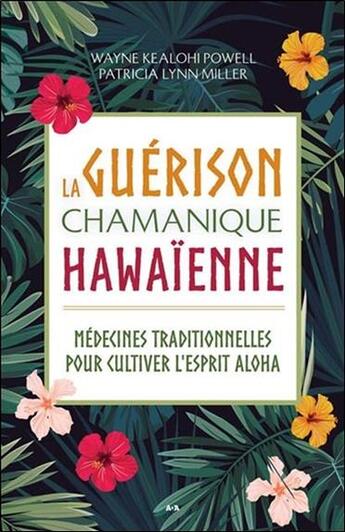 Couverture du livre « La guérison chamanique hawaïenne ; médecines traditionnelles pour cultiver l'esprit aloha » de Patricia Lynn Miller et Wayne Kealohi Powell aux éditions Ada