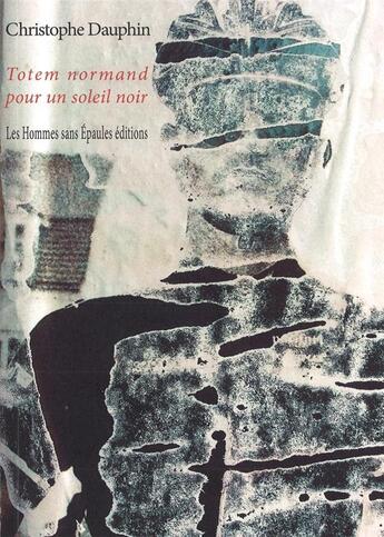 Couverture du livre « Totem normand pour un soleil noir » de Christophe Dauphin aux éditions Hommes Sans Epaules