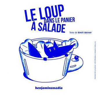 Couverture du livre « Le loup dans le panier à salade » de Broyart Benoît et Julien Billaudeau aux éditions Benjamins Media