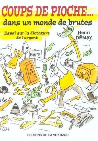 Couverture du livre « Coups de pioche...dans un monde de brutes » de Henri Demay aux éditions La Veytizou