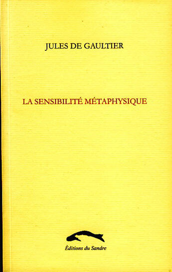 Couverture du livre « La sensiblité métaphysique » de Jules De Gaultier aux éditions Editions Du Sandre