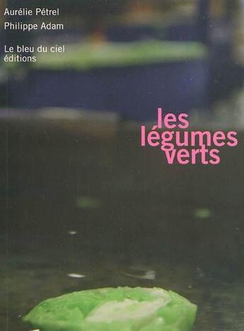 Couverture du livre « Les légumes verts » de Philippe Adam et Aurelie Petrel aux éditions Le Bleu Du Ciel