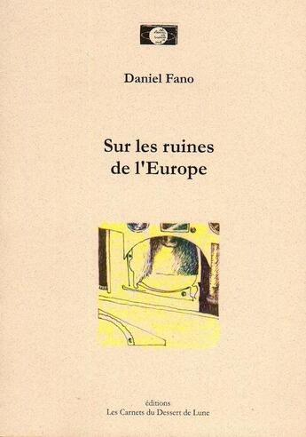 Couverture du livre « Sur les ruines de l'Europe » de Daniel Fano aux éditions Les Carnets Du Dessert De Lune