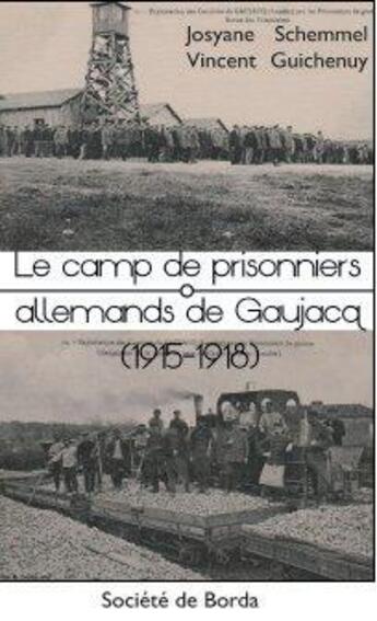 Couverture du livre « Le camp de prisonniers allemand de Gaujacq (1915-1918) » de Josyane Schemmel et Vincent Guichenuy aux éditions Societe De Borda