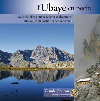 Couverture du livre « L'Ubaye en poche ; clefs visuelles pour se repérer et découvrir une vallée au coeur des Alpes du sud » de Claude Gouron aux éditions Montagne Sans Frontieres