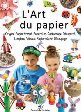 Couverture du livre « L'art du papier ; origami, papier tressé, paperolles, cartonnage, décopatch, lampions, vitraux, papier maché, découpage » de Marcelina Grabowska-Piatek aux éditions Rose De La Fontaine