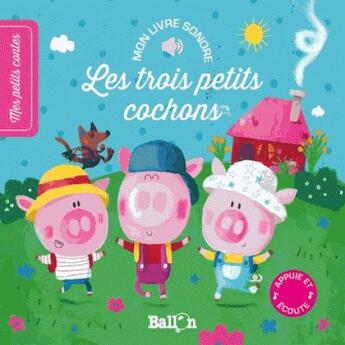 Couverture du livre « Livre sonore ; les trois petits cochons » de  aux éditions Le Ballon