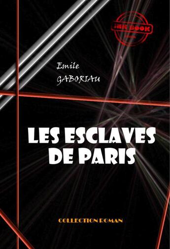 Couverture du livre « Les esclaves de Paris » de Emile Gaboriau aux éditions Ink Book