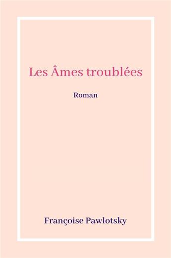 Couverture du livre « Les ames troublees » de Pawlotsky Francoise aux éditions Librinova