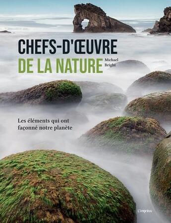 Couverture du livre « Chefs-d'oeuvre de la nature ; les éléments qui ont façonné notre planète » de Michael Bright aux éditions L'imprevu