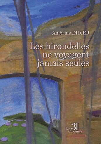 Couverture du livre « Les hirondelles ne voyagent jamais seules » de Ambrine Didier aux éditions Les Trois Colonnes